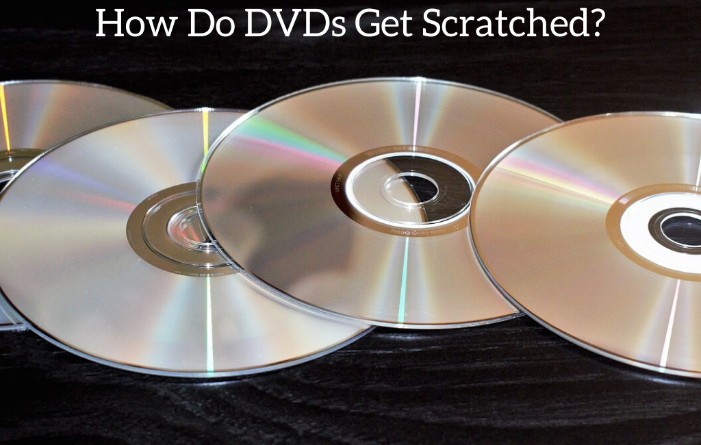 How Do DVDs Get Scratched?