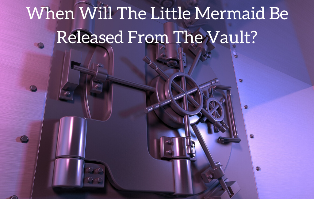 When Will The Little Mermaid Be Released From The Vault?