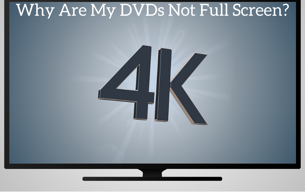 Why Are My DVDs Not Full Screen?