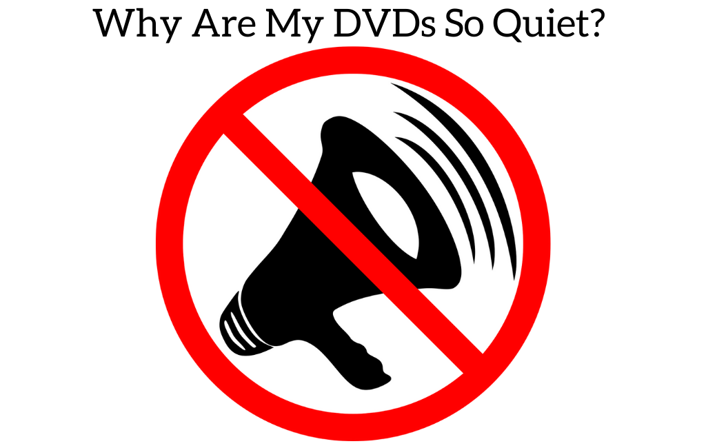 Why Are My DVDs So Quiet? and How To Fix It