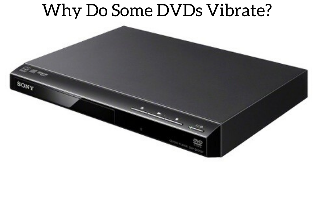 Why Do Some DVDs Vibrate?